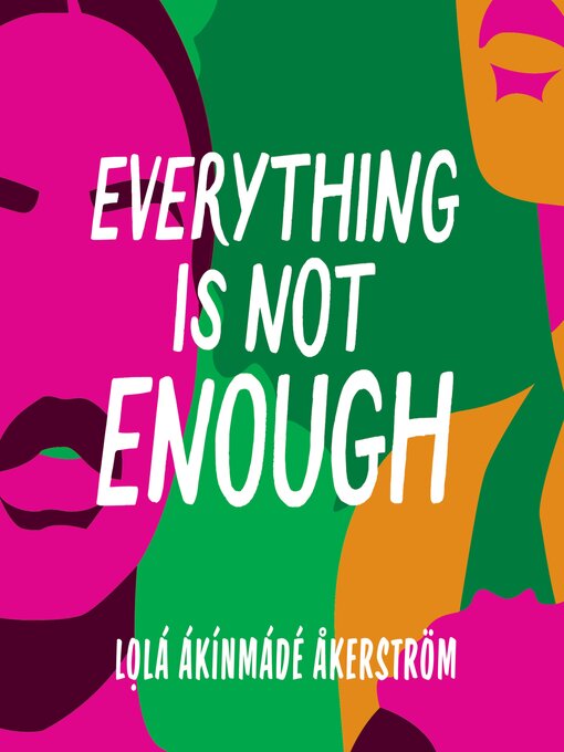 Title details for Everything Is Not Enough by Lola Akinmade Akerstrom - Available